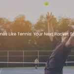 Sports Similar to Tennis